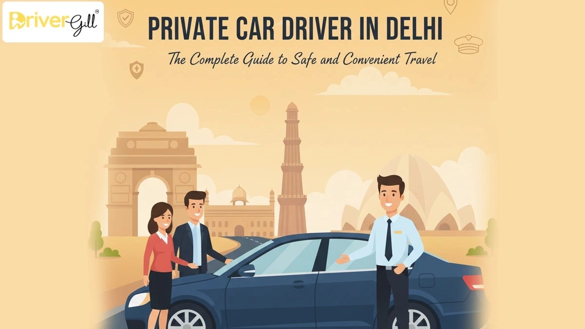 Private Car Driver in Delhi: The Complete Guide to Safe and Convenient Travel