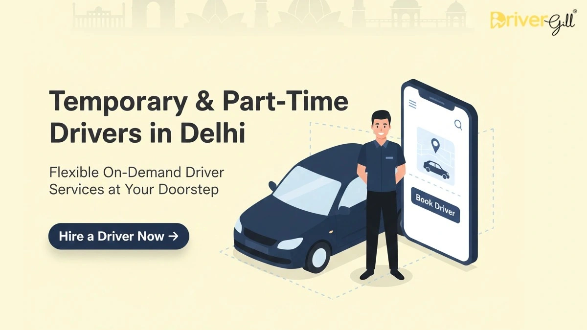 Temporary and Part-Time Drivers in Delhi – Flexible Driver Services on Demand | DriverGill