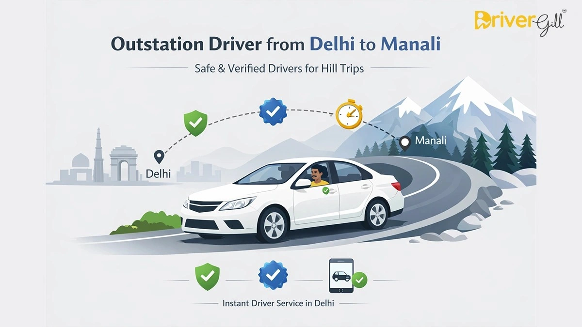 Outstation Driver from Delhi to Manali – Safe & Verified Drivers for Hill Trips - DriverGill