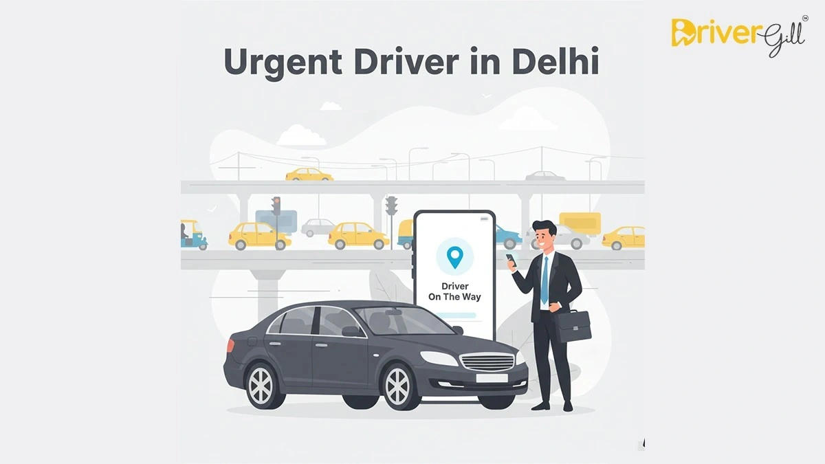Urgent Driver in Delhi – Need a Driver Now? Book On-Demand driver Service in Delhi - DriverGill