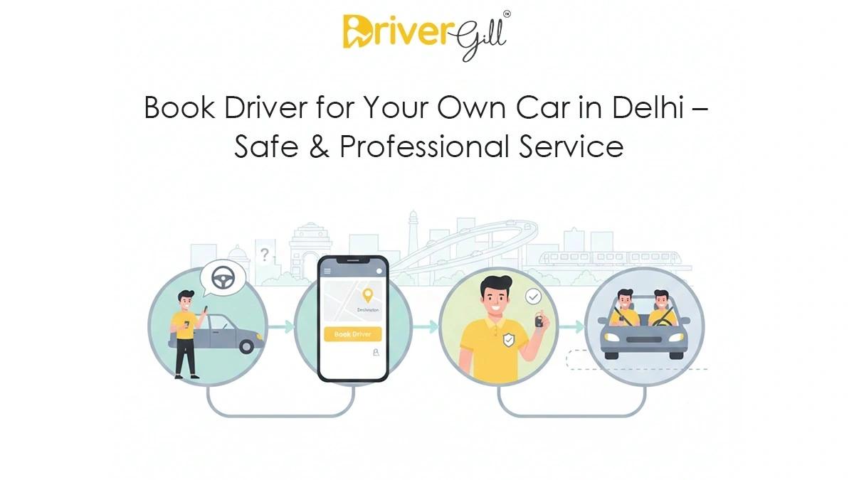 Book Driver for Your Own Car in Delhi – Safe & Professional Service | DriverGill