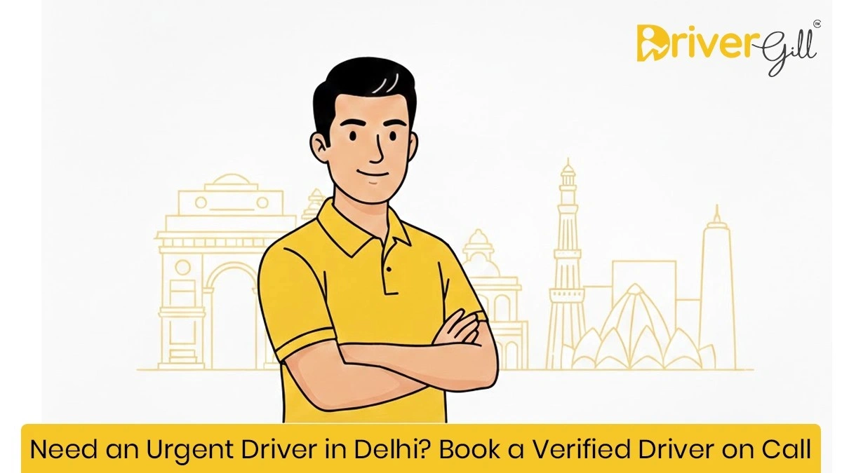 Need an Urgent Driver in Delhi? Book a Verified Driver on Call - DriverGill