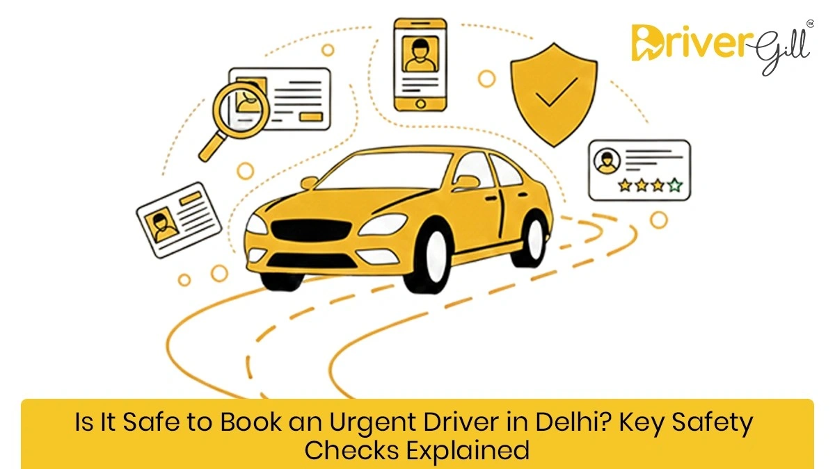 Is It Safe to Book an Urgent Driver in Delhi? Key Safety Checks Explained - DriverGill