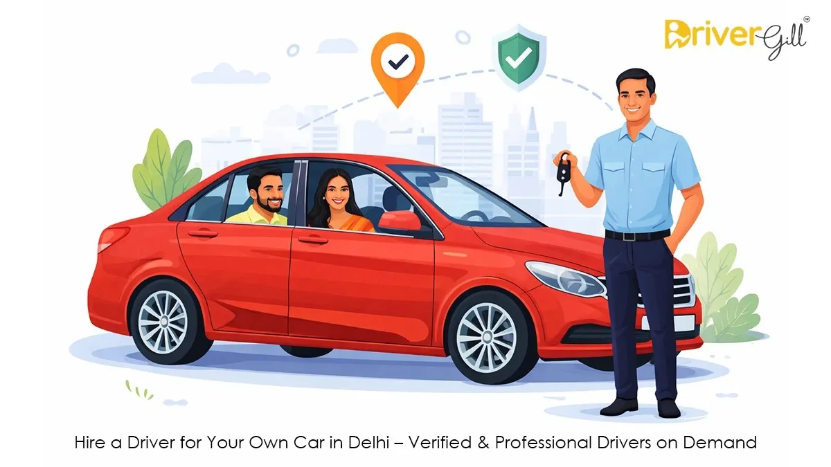 Hire a Driver for Your Own Car in Delhi – Verified & Professional Drivers on Demand | DriverGill