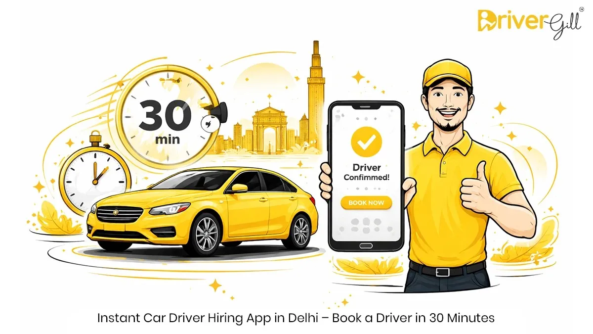 Instant Car Driver Hiring App in Delhi – Book a Driver in 30 Minutes | DriverGill
