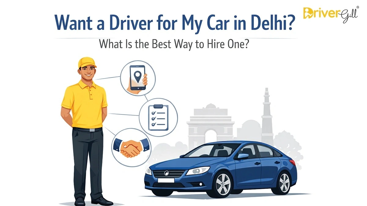 Want Driver for My Car in Delhi? What Is the Best Way to Hire One? - DriverGill