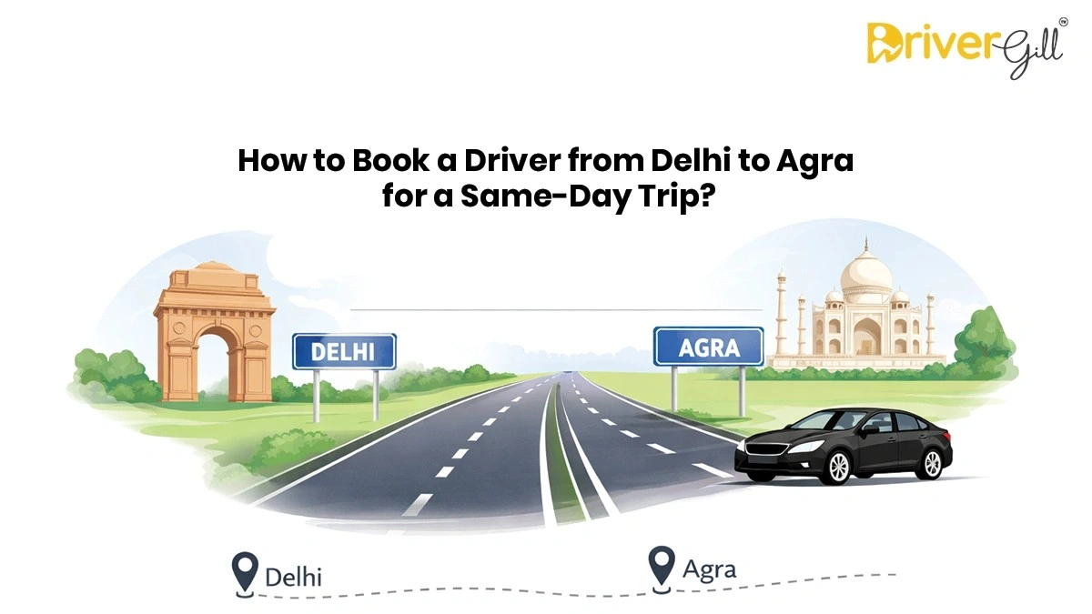 How to Book a Driver from Delhi to Agra for a Same-Day Trip? - DriverGill