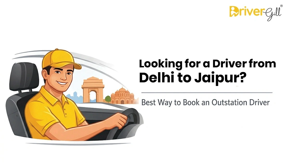 Looking for a Driver from Delhi to Jaipur? Best Way to Book an Outstation Driver | DriverGill